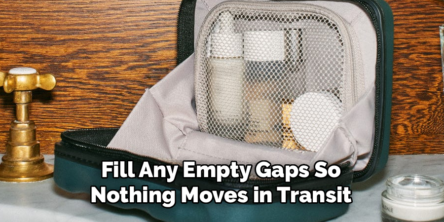 Fill Any Empty Gaps So
Nothing Moves in Transit