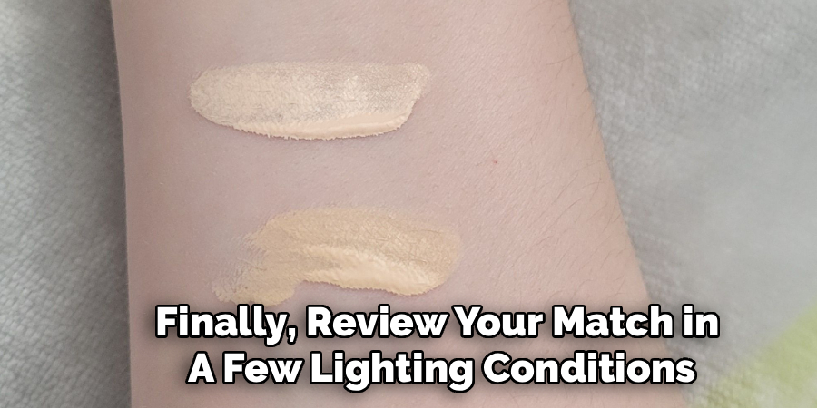 Finally, Review Your Match in
A Few Lighting Conditions
