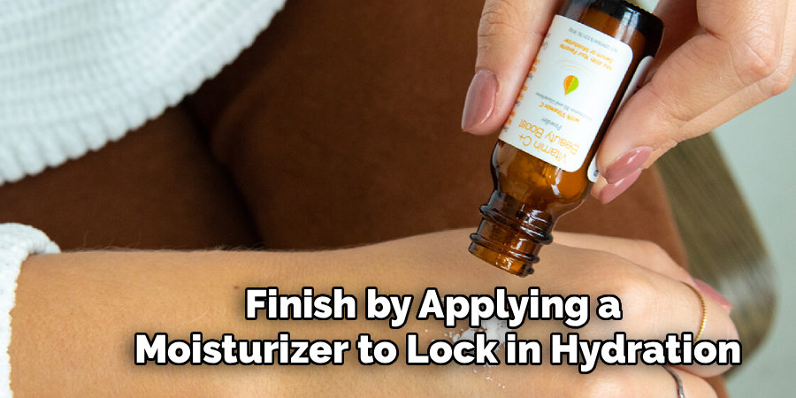 Finish by Applying a
Moisturizer to Lock in Hydration