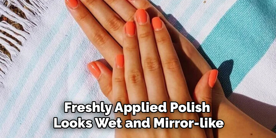 Freshly Applied Polish
Looks Wet and Mirror-like
