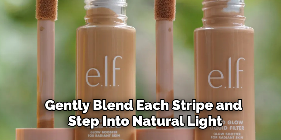 Gently Blend Each Stripe and 
Step Into Natural Light