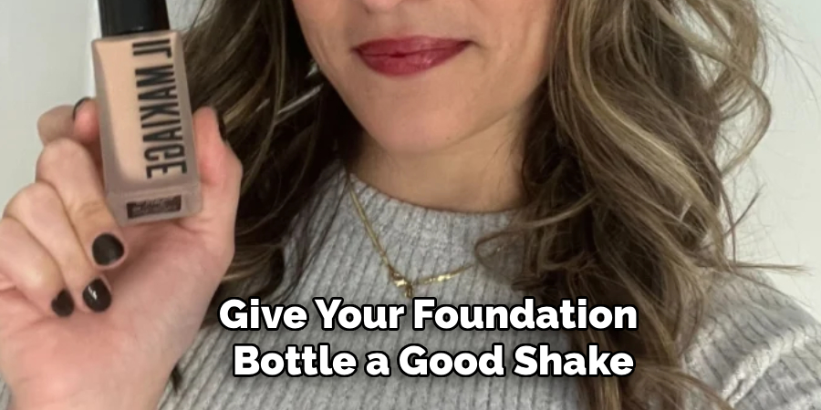 Give Your Foundation 
Bottle a Good Shake