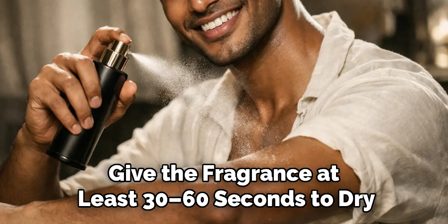 Give the Fragrance at 
Least 30–60 Seconds to Dry