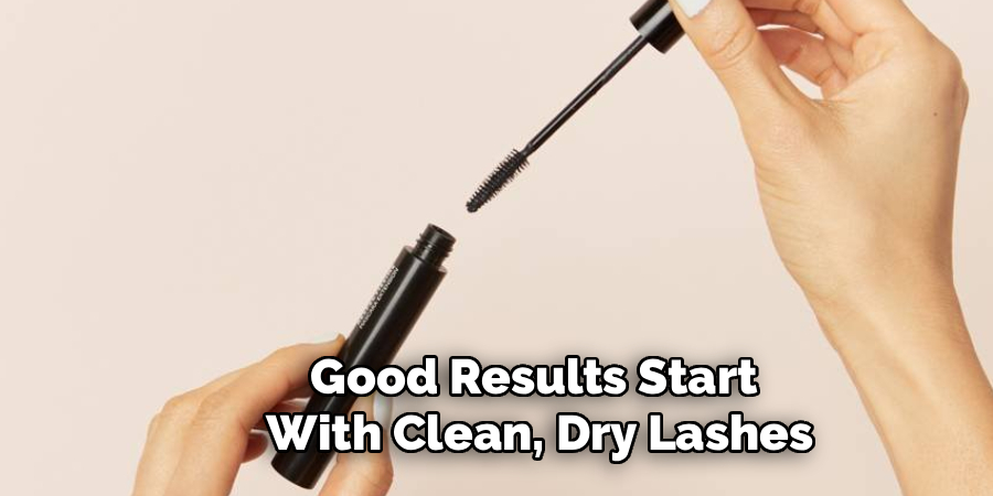 Good Results Start 
With Clean, Dry Lashes