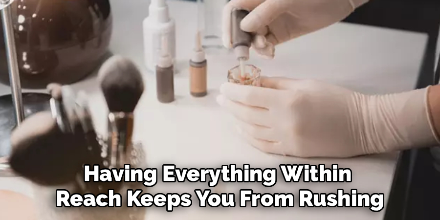 Having Everything Within
Reach Keeps You From Rushing