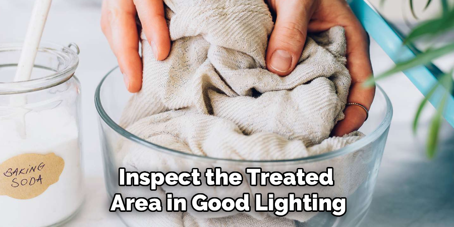 Inspect the Treated
Area in Good Lighting