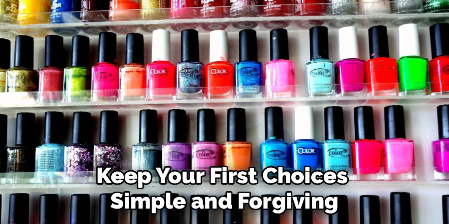 Keep Your First Choices
Simple and Forgiving