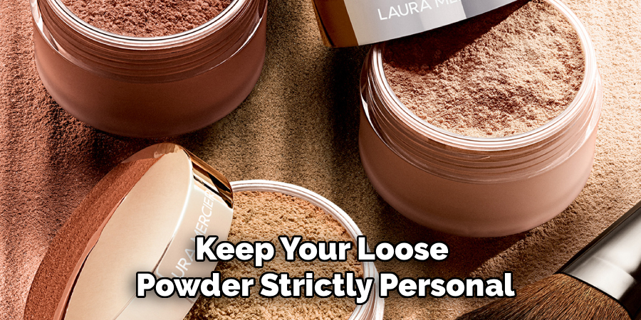 Keep Your Loose 
Powder Strictly Personal