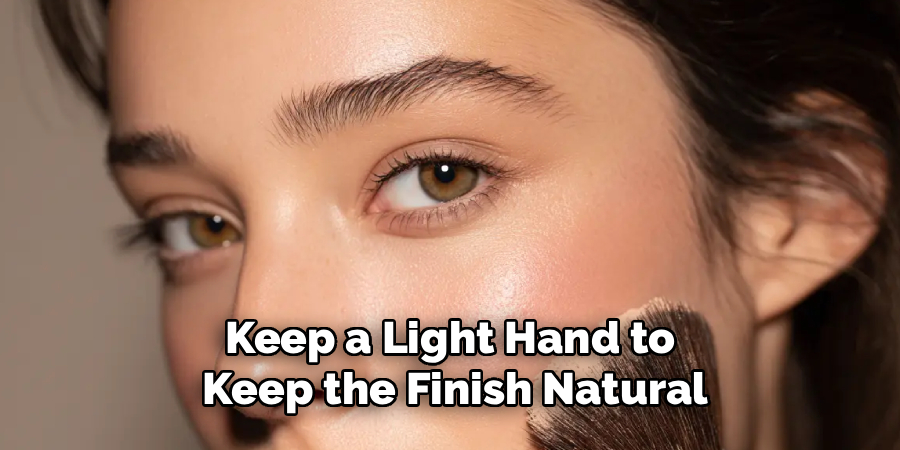 Keep a Light Hand to
Keep the Finish Natural