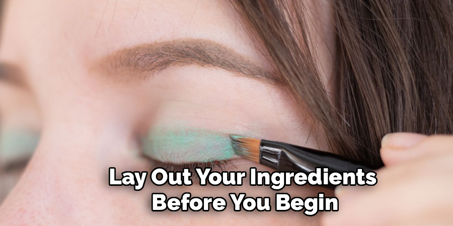 Lay Out Your Ingredients 
Before You Begin