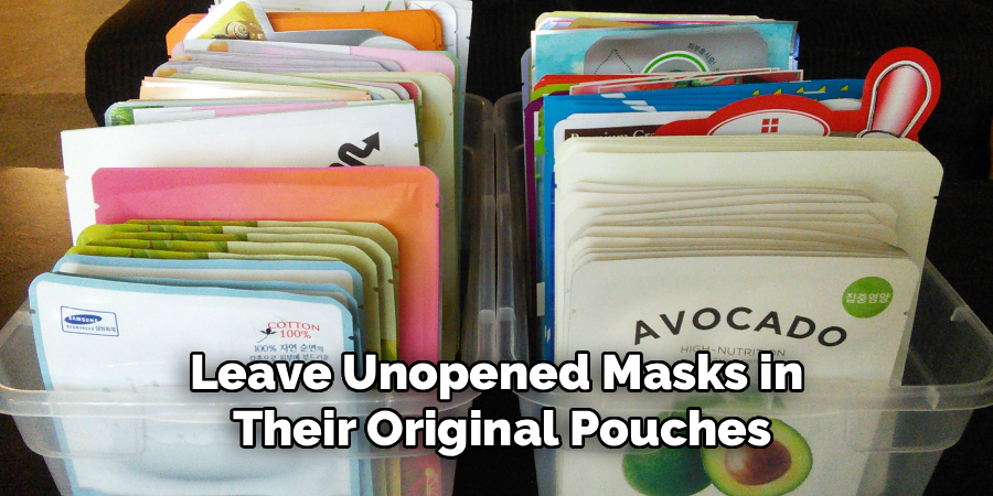 Leave Unopened Masks in 
Their Original Pouches
