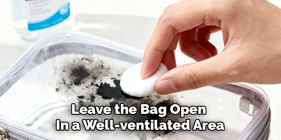 Leave the Bag Open 
In a Well-ventilated Area