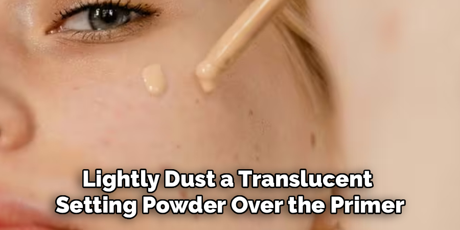 Lightly Dust a Translucent
Setting Powder Over the Primer