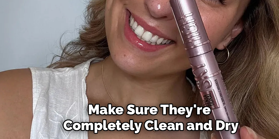 Make Sure They're
Completely Clean and Dry