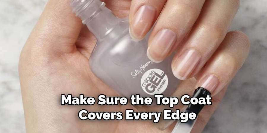 Make Sure the Top Coat 
Covers Every Edge