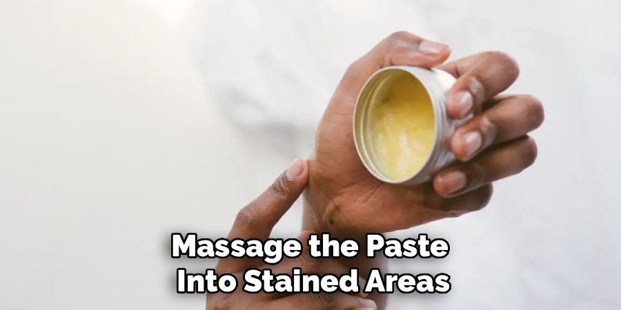 Massage the Paste
Into Stained Areas