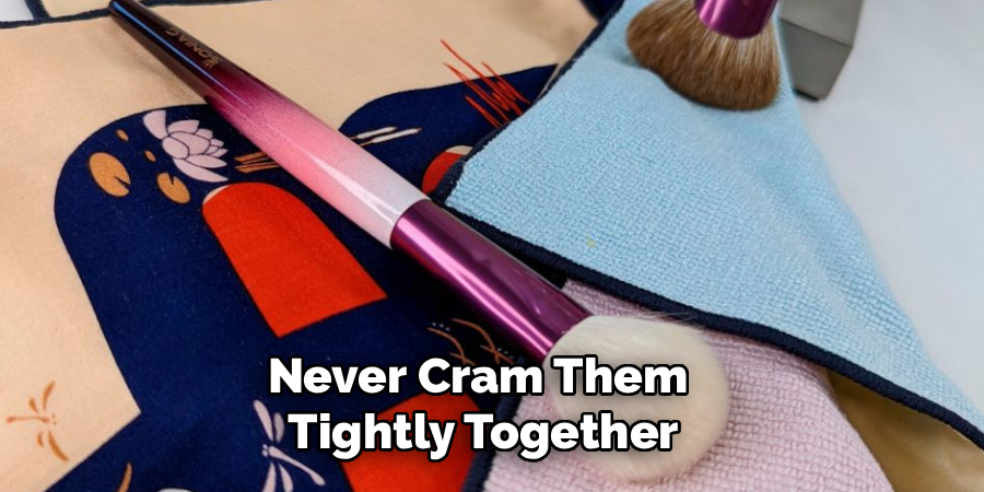 Never Cram Them
Tightly Together