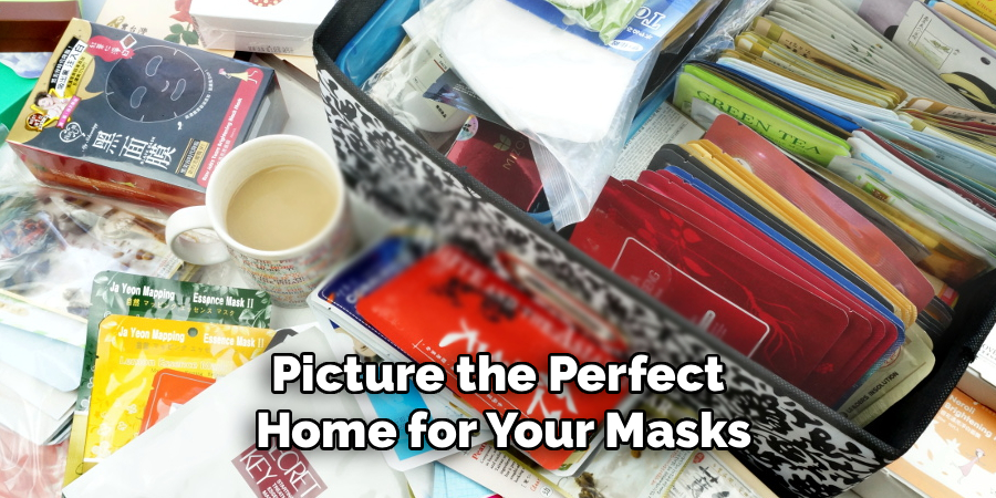 Picture the Perfect 
Home for Your Masks