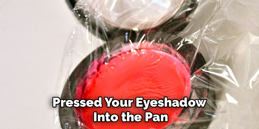 Pressed Your Eyeshadow
Into the Pan