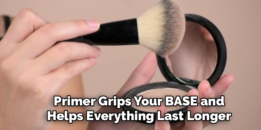 Primer Grips Your BASE and
Helps Everything Last Longer
