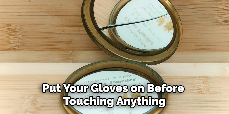Put Your Gloves on Before 
Touching Anything