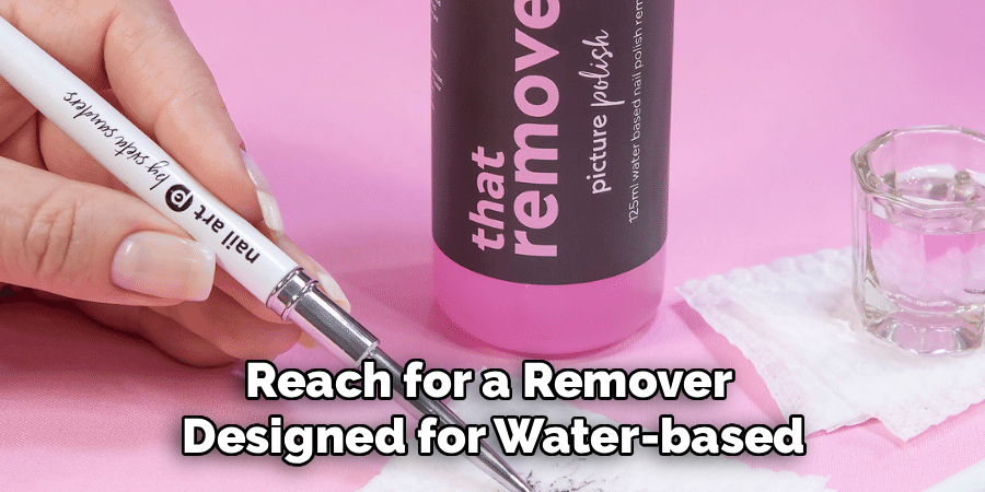 Reach for a Remover
Designed for Water-based