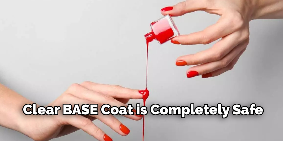 a Clear BASE Coat is Completely Safe