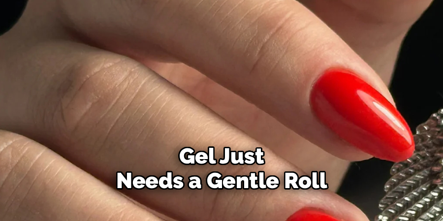 Gel Just Needs a Gentle Roll