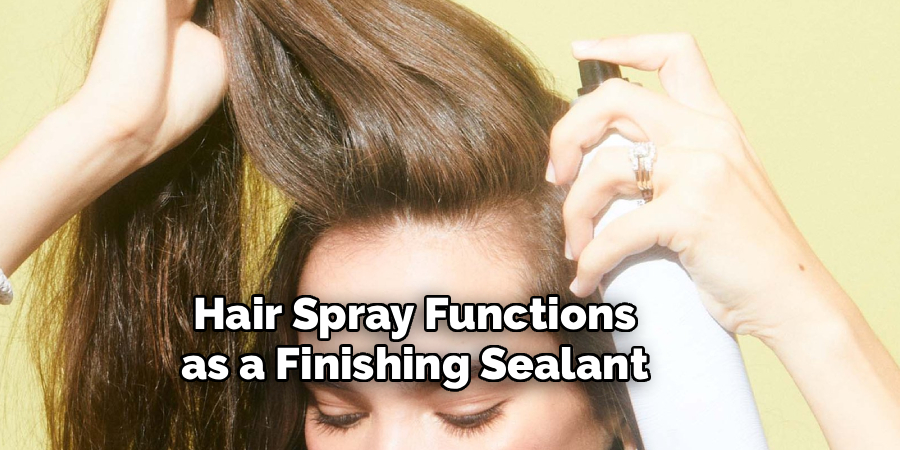 Hair Spray Functions as a Finishing Sealant