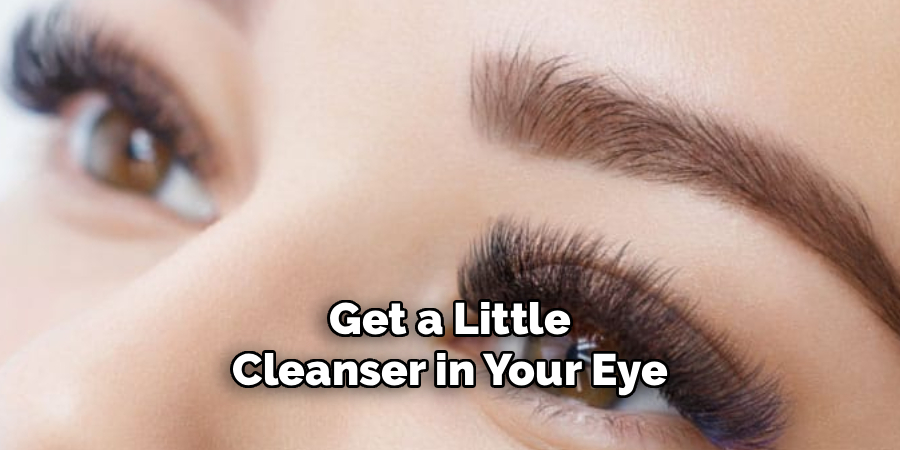 Get a Little Cleanser in Your Eye