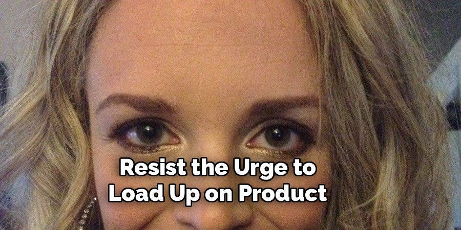 Resist the Urge to Load Up on Product