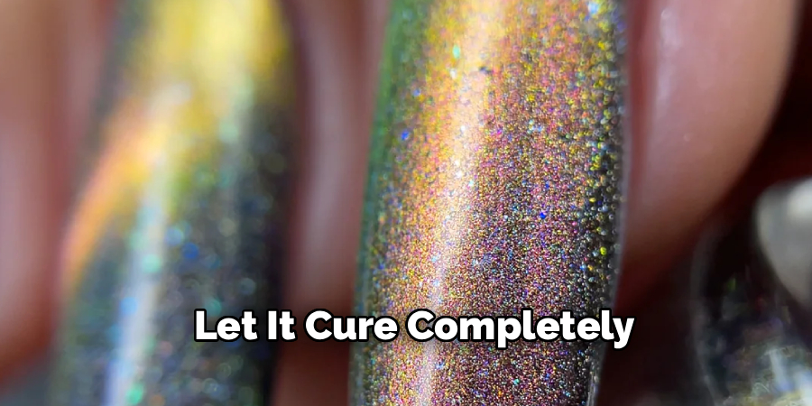 Let It Cure Completely