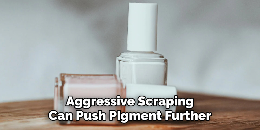 Aggressive Scraping Can Push Pigment Further