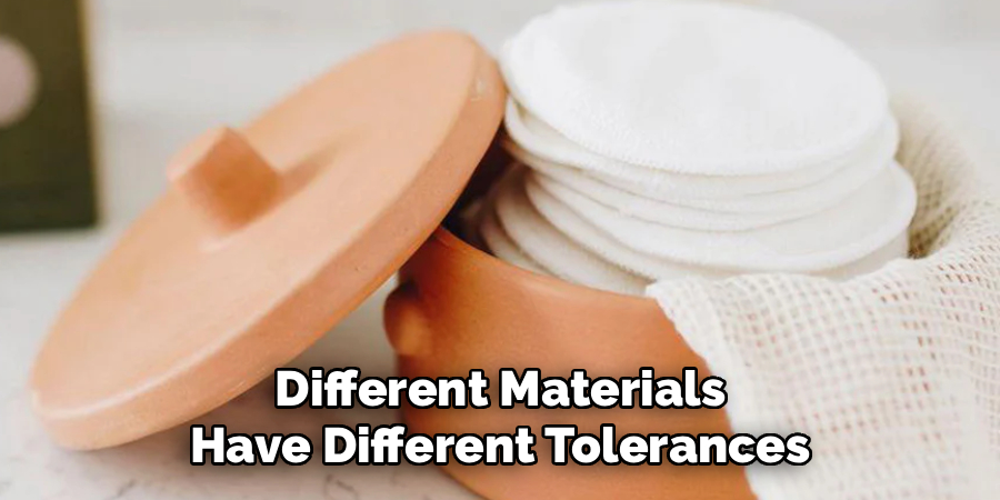 Different Materials Have Different Tolerances
