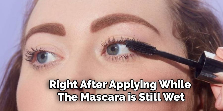Right After Applying While
The Mascara is Still Wet