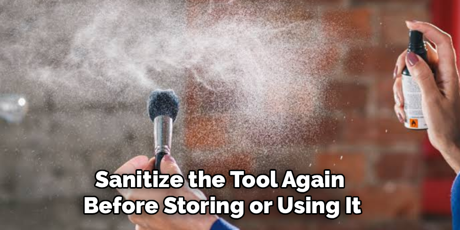 Sanitize the Tool Again
Before Storing or Using It