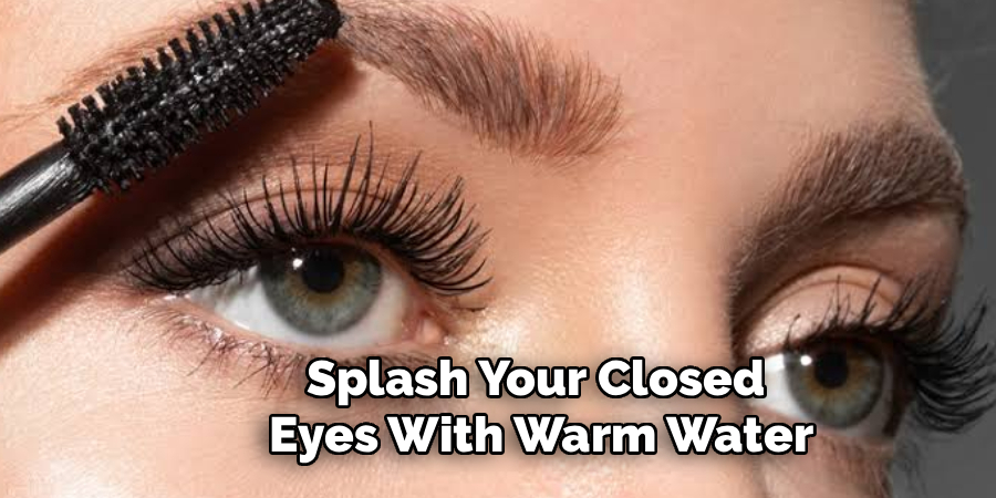 Splash Your Closed 
Eyes With Warm Water