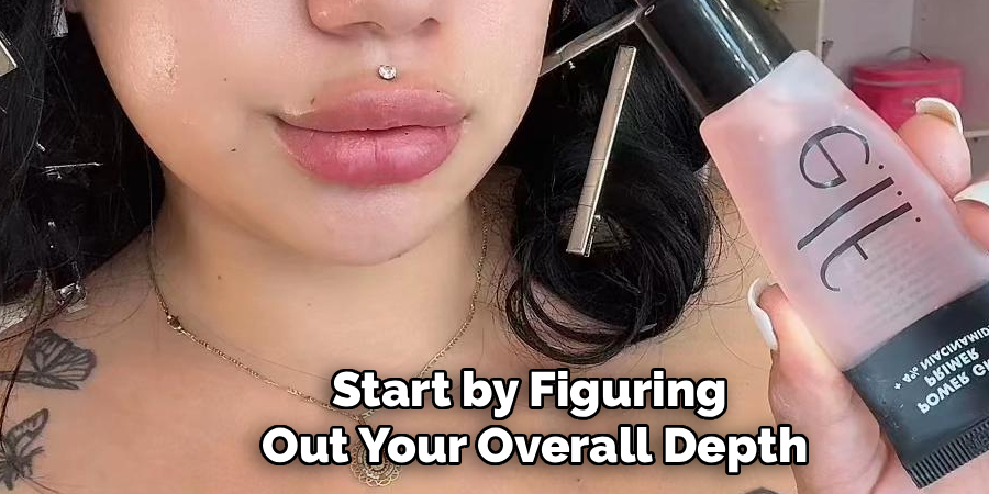 Start by Figuring
Out Your Overall Depth