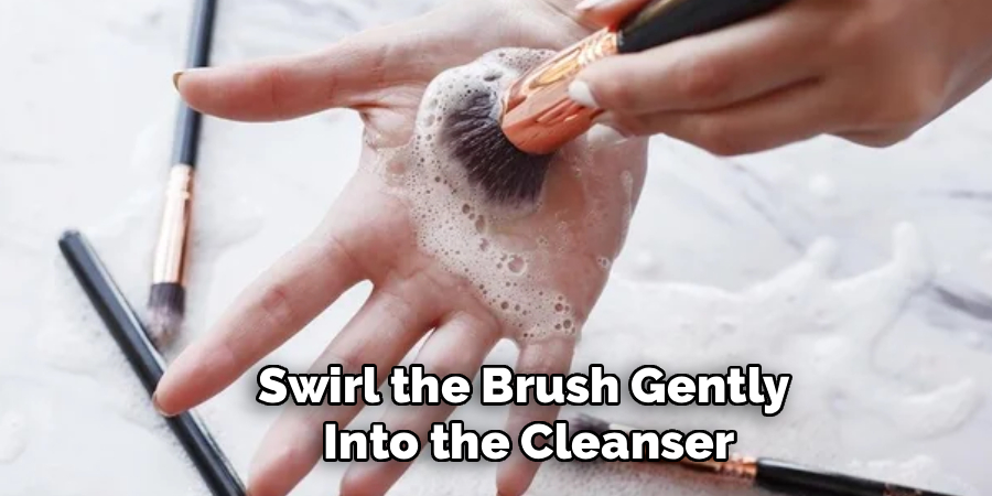 Swirl the Brush Gently
Into the Cleanser