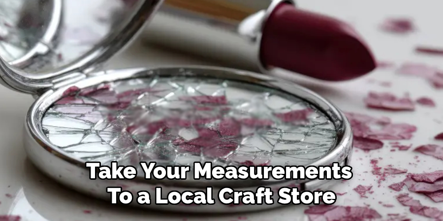Take Your Measurements 
To a Local Craft Store