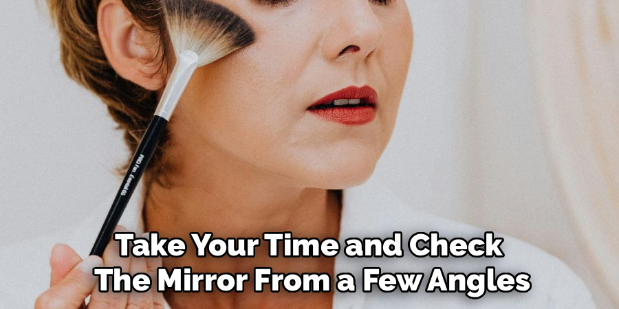 Take Your Time and Check
The Mirror From a Few Angles
