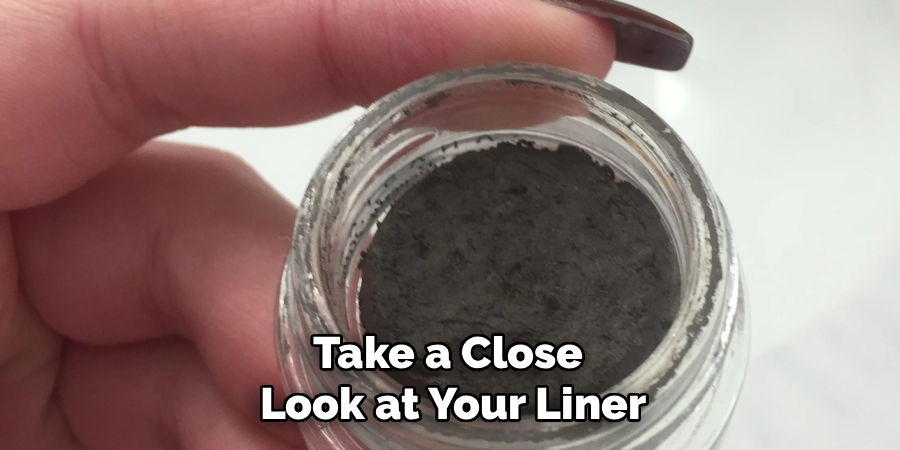 Take a Close 
Look at Your Liner