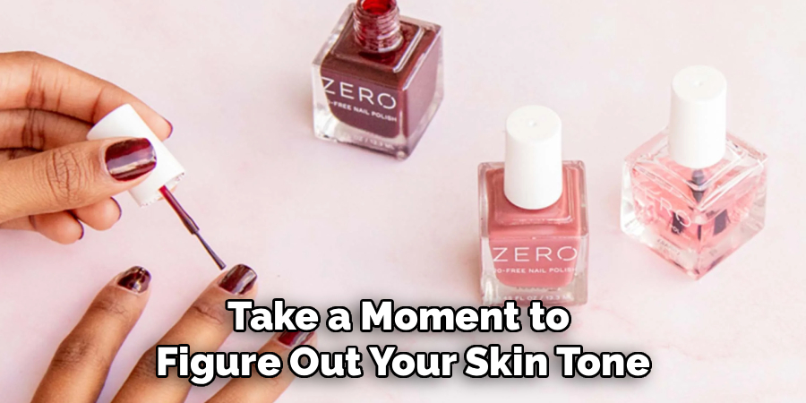 Take a Moment to
Figure Out Your Skin Tone