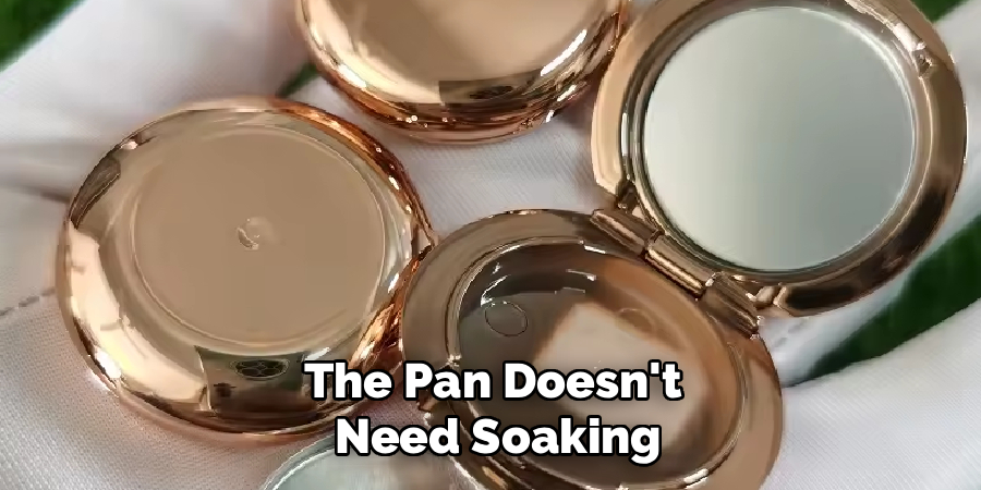 The Pan Doesn't 
Need Soaking