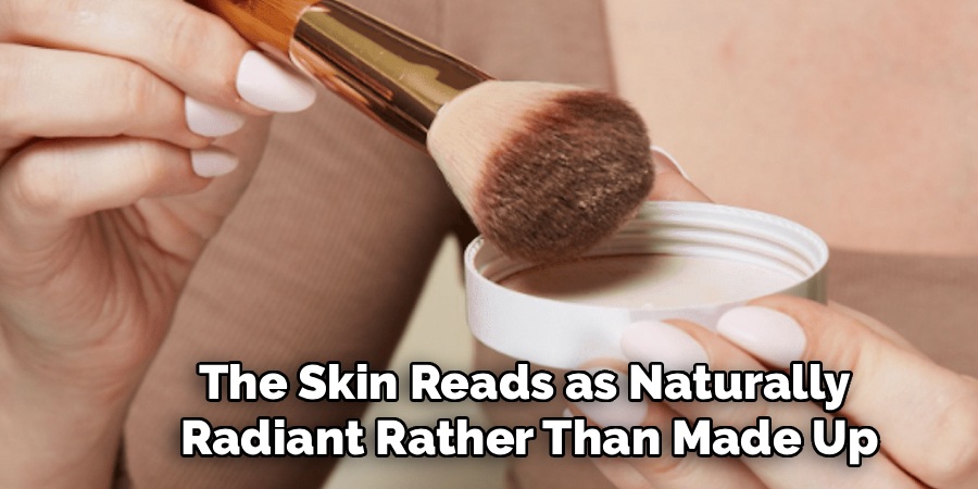 The Skin Reads as Naturally
Radiant Rather Than Made Up