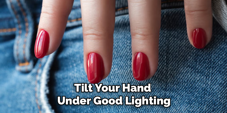 Tilt Your Hand
Under Good Lighting