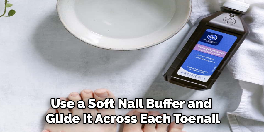 Use a Soft Nail Buffer and 
Glide It Across Each Toenail