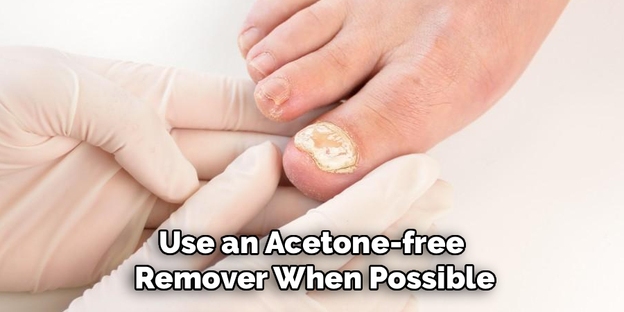 Use an Acetone-free 
Remover When Possible