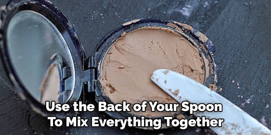 Use the Back of Your Spoon
To Mix Everything Together