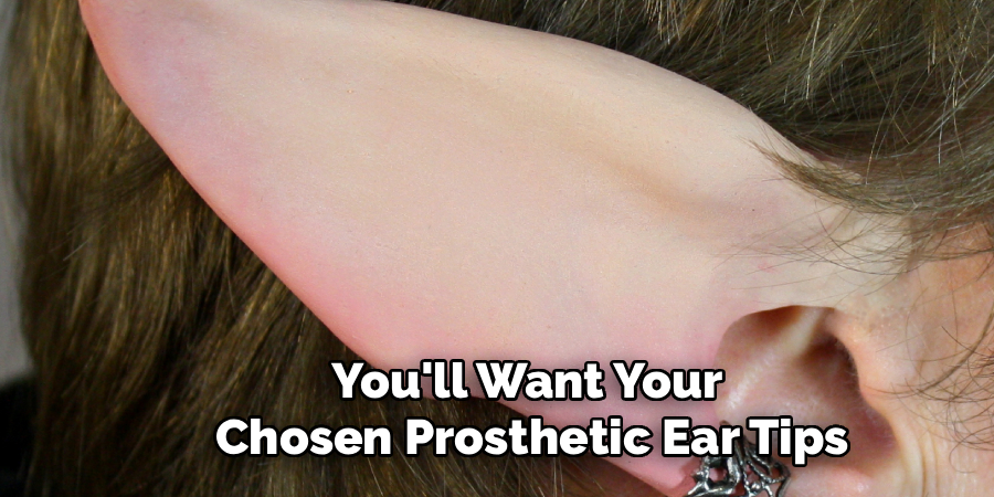 You'll Want Your
Chosen Prosthetic Ear Tips